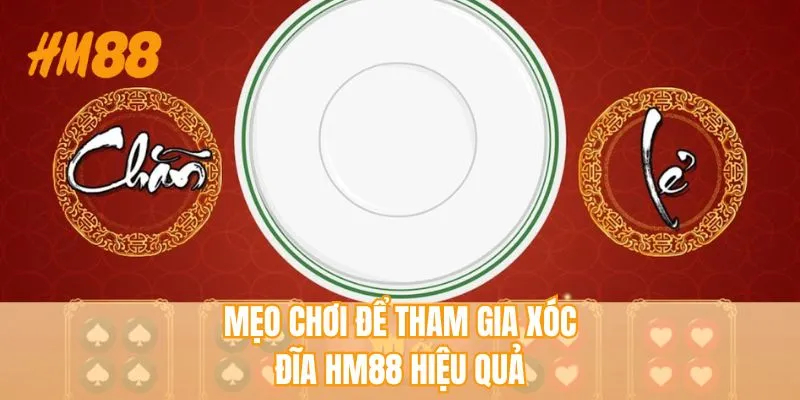 Mẹo chơi để tham gia xóc đĩa HM88 hiệu quả